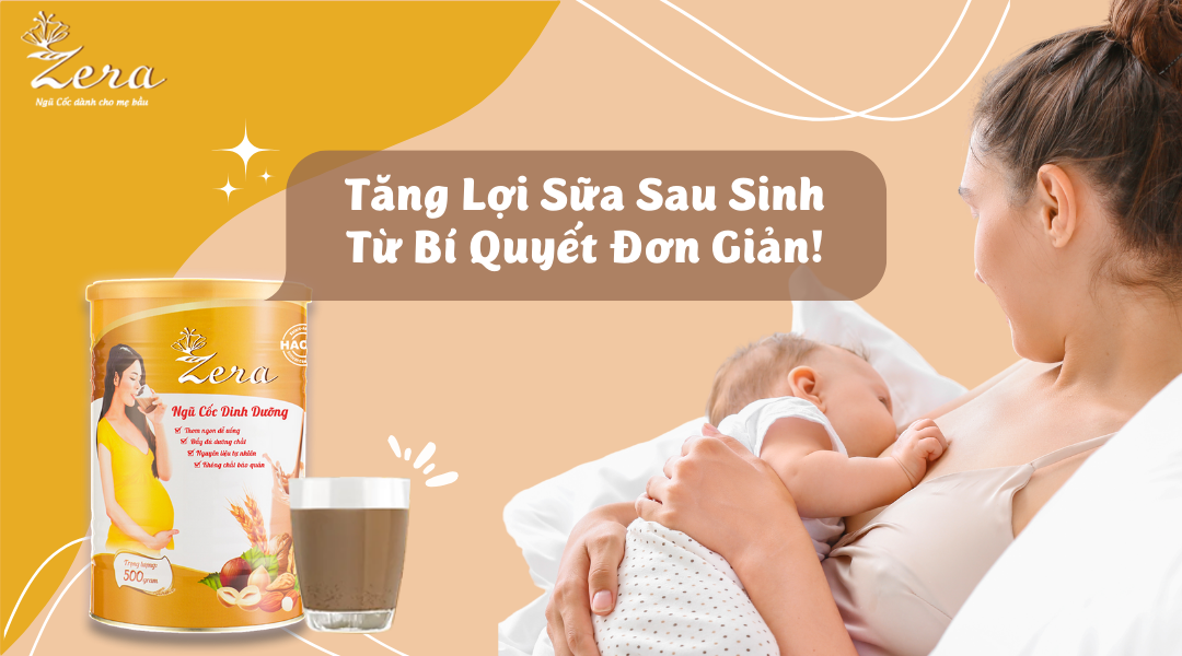 Ngũ Cốc Zera - Hỗ trợ mẹ tăng lợi sữa sau sinh từ khi bắt đầu thai kỳ