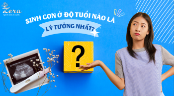 Sinh con ở độ tuổi nào là lý tưởng nhất?